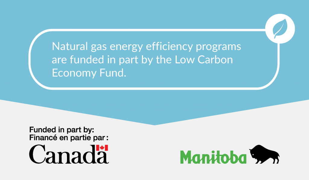 Natural gas energy efficiency programs are funded in part by the Low Carbon Economy Fund.